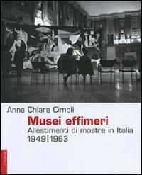 Musei effimeri. Allestimenti di mostre in Italia (1949-1963) - Anna C. Cimoli - copertina