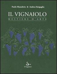 Il vignaiolo. Mestiere d'arte - Paolo Massobrio,Andrea Sinigaglia - copertina