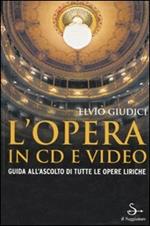 L' opera in CD e video. Guida all'ascolto di tutte le opere liriche