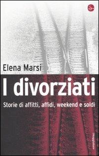 I divorziati. Storie di affitti, affidi, weekend e soldi - Elena Marsi - copertina