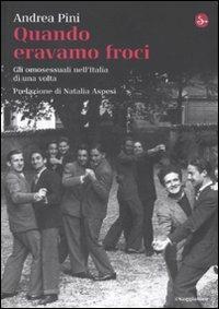 Quando eravamo froci. Gli omosessuali nell'Italia di una volta - Andrea Pini - copertina