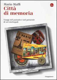Città di memoria. Viaggi nel passato e nel presente di sei metropoli -  Mario Maffi - Libro - Il Saggiatore - La cultura | IBS