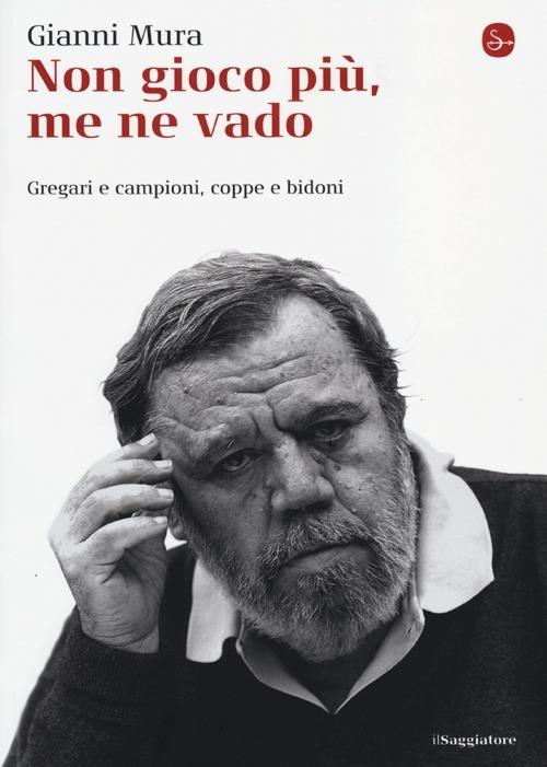 Non gioco più, me ne vado. Gregari e campioni, coppe e bidoni - Gianni Mura - copertina