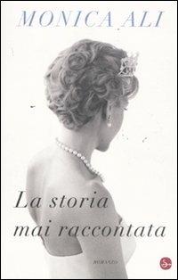 La storia mai raccontata - Monica Ali - copertina