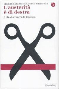 L'austerità è di destra. E sta distruggendo l'Europa - Emiliano Brancaccio,Marco Passarella - copertina