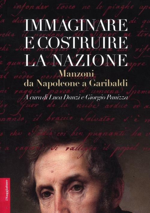 Immaginare e costruire la nazione. Manzoni da Napoleone a Garibaldi - copertina