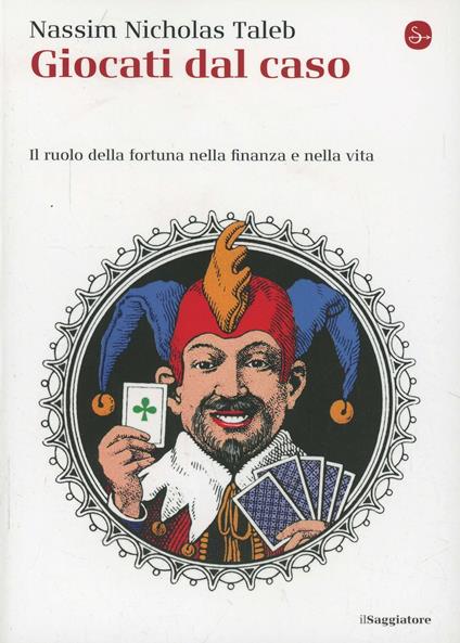 Giocati dal caso. Il ruolo della fortuna nella finanza e nella vita - Nassim Nicholas Taleb - copertina