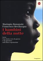 I bambini della notte. Lacor. Una storia vera di guerra e di speranza nell'Africa equatoriale