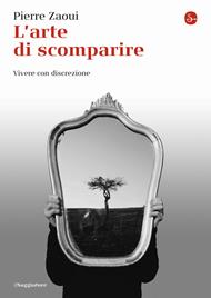 L' arte di scomparire. Vivere con discrezione