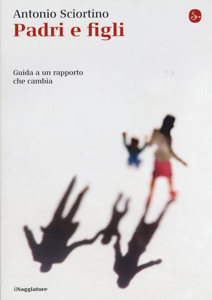 Padri e figli. Guida a un rapporto che cambia - Antonio Sciortino - copertina