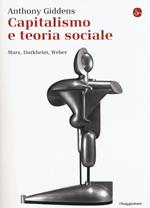 Capitalismo e teoria sociale. Marx, Durkheim, Weber