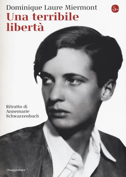 Una terribile libertà. Ritratto di Annemarie Schwarzenbach - Dominique L. Miermont - copertina