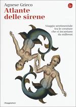 Atlante delle sirene. Viaggio sentimentale tra le creature che ci incantano da millenni