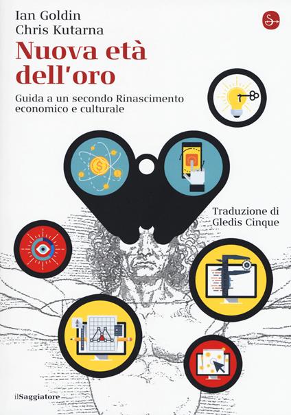 Nuova età dell'oro. Guida a un secondo Rinascimento economico e culturale - Ian Goldin,Chris Kutarna - copertina