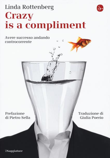 Crazy is a compliment. Avere successo andando controcorrente - Linda Rottenberg - copertina