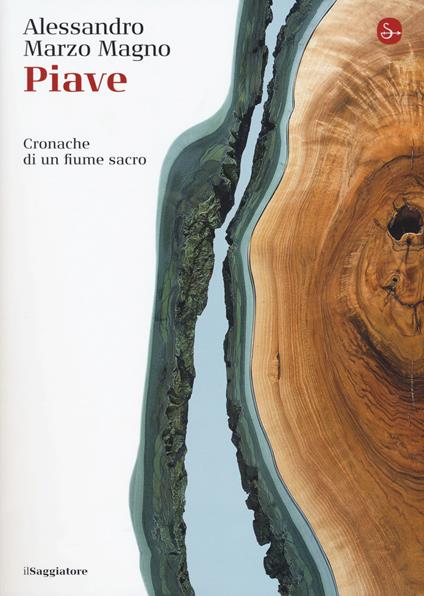 Piave. Cronache di un fiume sacro - Alessandro Marzo Magno - copertina