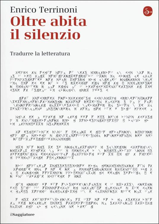 Oltre abita il silenzio. Tradurre la letteratura - Enrico Terrinoni - copertina