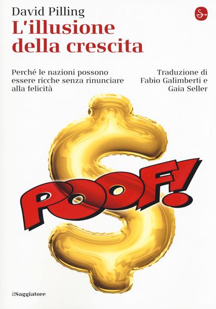 L' illusione della crescita. Perché le nazioni possono essere ricche senza rinunciare alla felicità - David Pilling - copertina