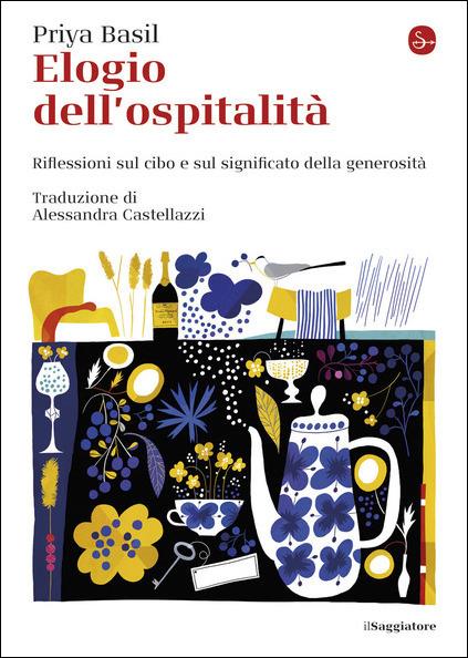 Elogio dell'ospitalità. Riflessioni sul cibo e sul significato della  generosità - Priya Basil - Libro - Il Saggiatore - La piccola cultura | IBS