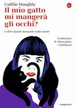 Il mio gatto mi mangerà gli occhi? e altre grandi domande sulla morte