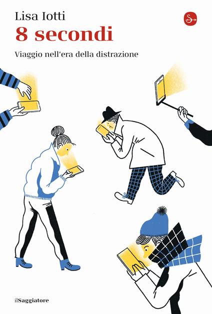 8 secondi. Viaggio nell'era della distrazione - Lisa Iotti - copertina