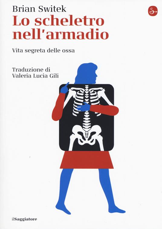 Lo scheletro nell'armadio. Vita segreta delle ossa - Brian Switek - copertina