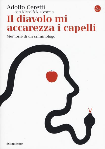 Il diavolo mi accarezza i capelli. Memorie di un criminologo - Adolfo Ceretti,Niccolò Nisivoccia - copertina