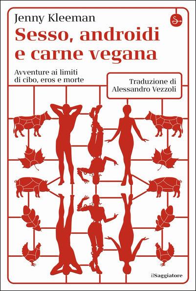 Sesso, androidi e carne vegana. Avventure ai limiti di cibo, eros e morte - Jenny Kleeman - copertina