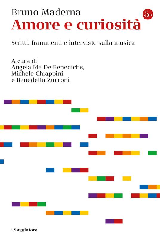 Amore e curiosità. Scritti, frammenti e interviste sulla musica - Bruno Maderna - copertina