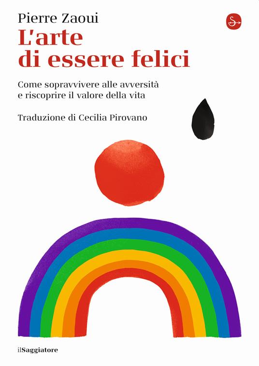 L' arte di essere felici. Come sopravvivere alle avversità e riscoprire il valore della vita - Pierre Zaoui - copertina