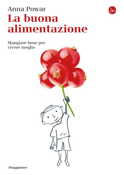 La buona alimentazione. Mangiare bene per vivere meglio - Anna Powar - copertina