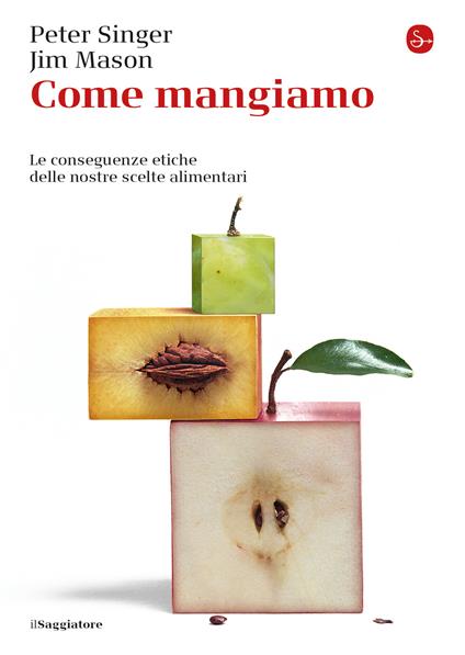 Come mangiamo. Le conseguenze etiche delle nostre scelte alimentari - Peter Singer,Jim Mason - copertina