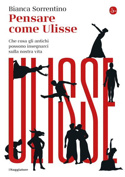 Pensare come Ulisse. Che cosa gli antichi possono insegnarci sulla nostra vita - Bianca Sorrentino - copertina