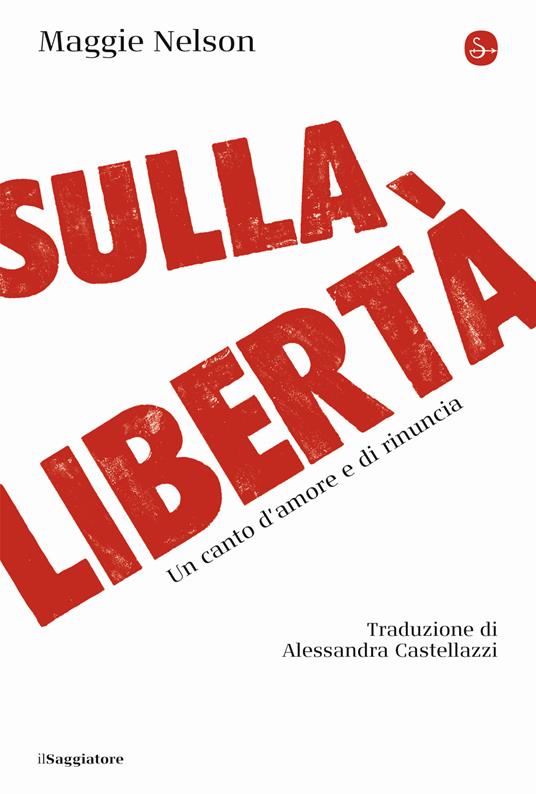 Sulla libertà. Un canto d'amore e di rinuncia - Maggie Nelson - copertina