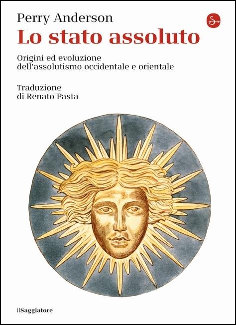 Lo Stato assoluto. Origini ed evoluzione dell'assolutismo occidentale e orientale - Perry Anderson - copertina