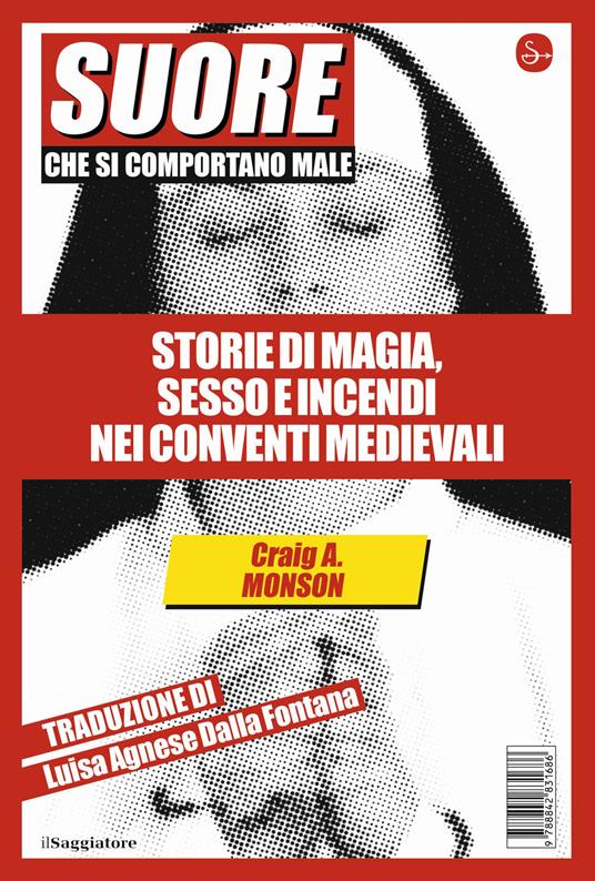 Suore che si comportano male. Storie di magia, sesso e incendi nei conventi medievali - Craig A. Monson - copertina