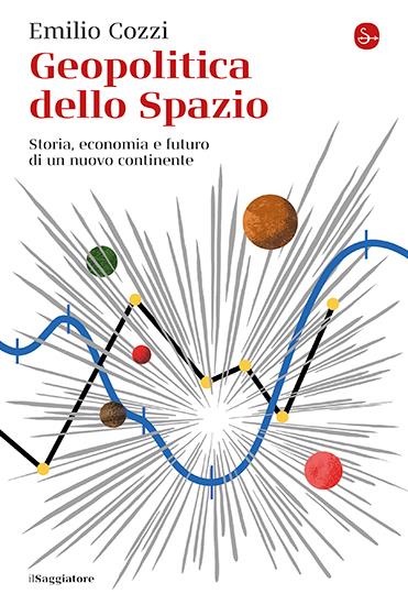 Geopolitica dello spazio. Storia, economia e futuro di un nuovo continente - Emilio Cozzi - copertina