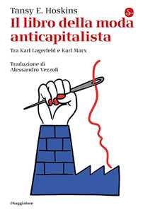 Libro Il libro della moda anticapitalista. Tra Karl Lagerfeld e Karl Marx Tansy E. Hoskins