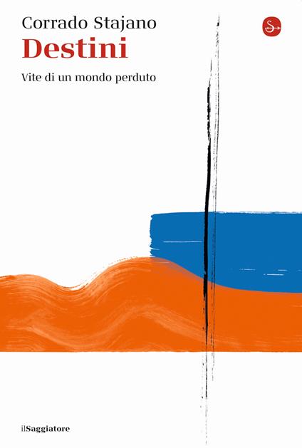 Destini. Vite di un mondo perduto - Corrado Stajano - copertina