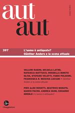 Aut aut. Vol. 397: L' uomo è antiquato? Günther Anders e la scena attuale