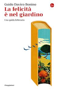 La felicità è nel giardino. Una guida letteraria