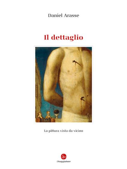 Il dettaglio. Ediz. illustrata - Daniel Arasse - copertina