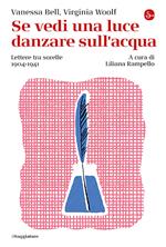 Se vedi una luce danzare sull'acqua. Lettere tra sorelle, 1904-1941