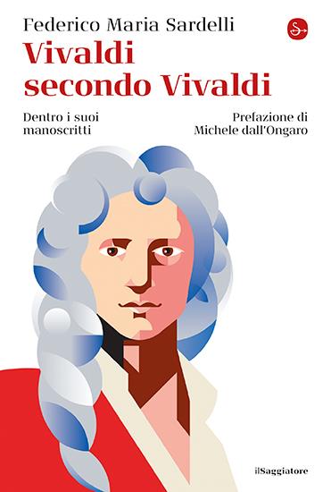 Vivaldi secondo Vivaldi. Dentro i suoi manoscritti - Federico Maria Sardelli - copertina