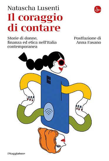 Il coraggio di contare. Storie di donne, finanza ed etica nell'Italia contemporanea - Natascha Lusenti - copertina