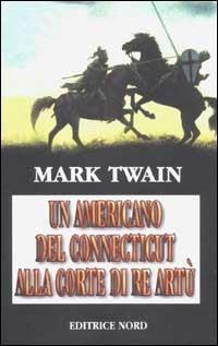 Un americano del Connecticut alla corte di Re Artù - Mark Twain - copertina