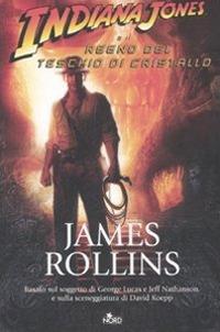 Indiana Jones e il regno del teschio di cristallo - James Rollins - Libro -  Nord - Narrativa Nord | IBS