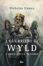 I guerrieri di Wyld. L'orda delle tenebre