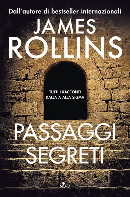 Passaggi segreti. Tutti i racconti dalla A alla Sigma - James Rollins,Carla De Pascale,Giorgia Di Tolle - ebook