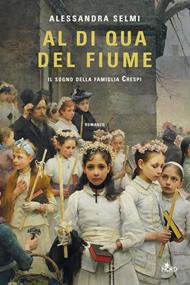 Al di qua del fiume. Il sogno della famiglia Crespi